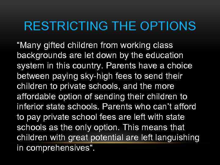 RESTRICTING THE OPTIONS “Many gifted children from working class backgrounds are let down by