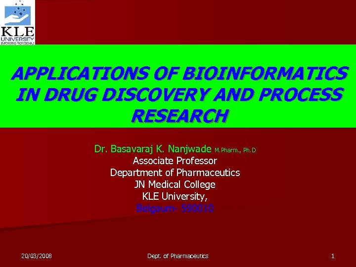 APPLICATIONS OF BIOINFORMATICS IN DRUG DISCOVERY AND PROCESS RESEARCH Dr. Basavaraj K. Nanjwade M.