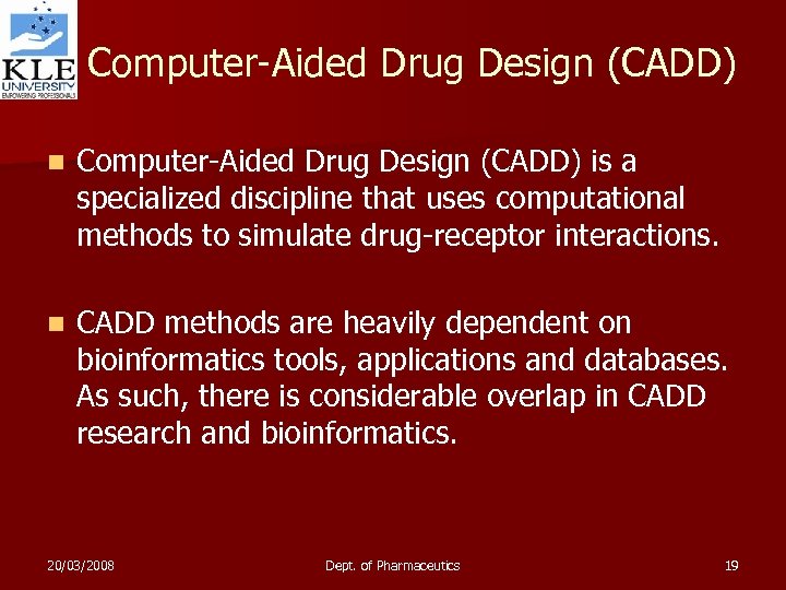 Computer-Aided Drug Design (CADD) n Computer-Aided Drug Design (CADD) is a specialized discipline that