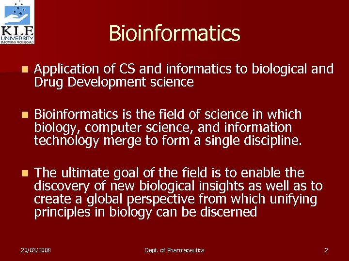 Bioinformatics n Application of CS and informatics to biological and Drug Development science n