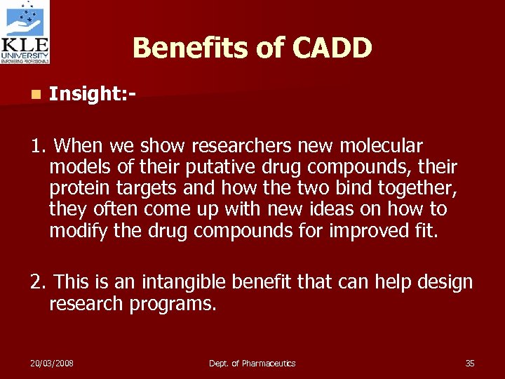 Benefits of CADD n Insight: - 1. When we show researchers new molecular models