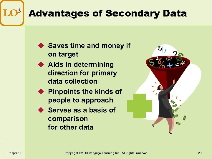 LO 3 Advantages of Secondary Data u Saves time and money if on target