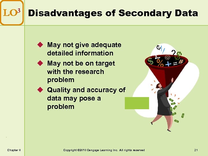 LO 3 Disadvantages of Secondary Data u May not give adequate detailed information u
