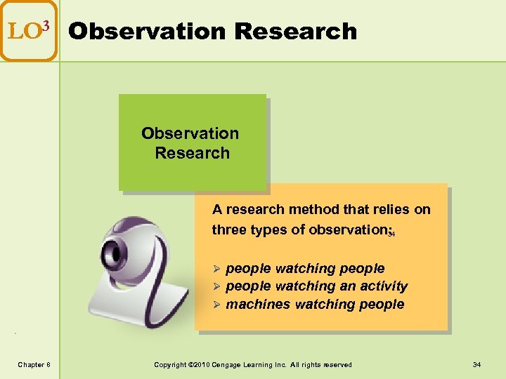 LO 3 Observation Research A research method that relies on three types of observation: