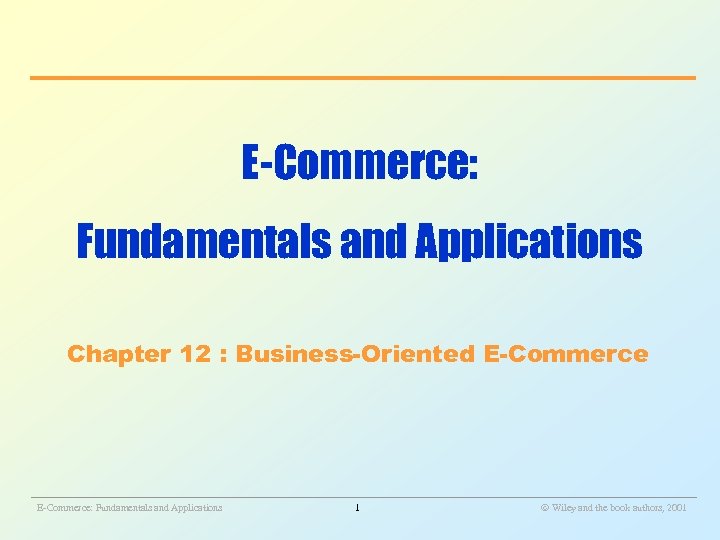 E-Commerce: Fundamentals and Applications Chapter 12 : Business-Oriented E-Commerce ________________________________________________________ E-Commerce: Fundamentals and Applications