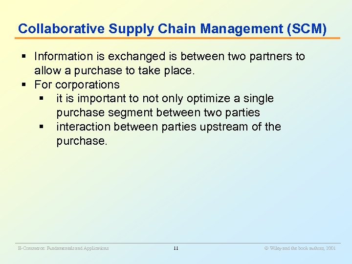 Collaborative Supply Chain Management (SCM) § Information is exchanged is between two partners to