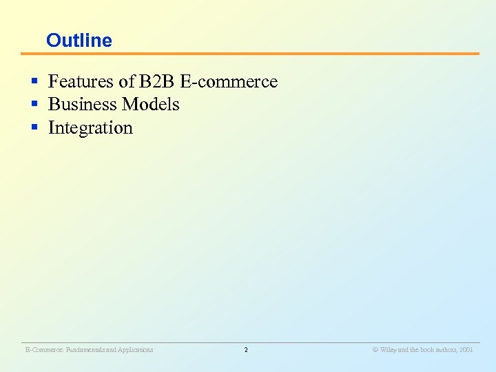 Outline § Features of B 2 B E-commerce § Business Models § Integration ________________________________________________________
