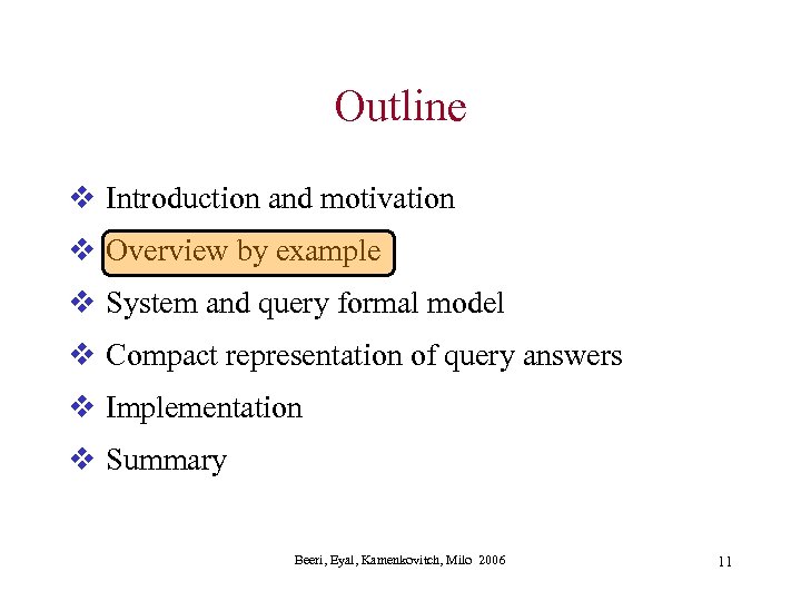 Outline v Introduction and motivation v Overview by example v System and query formal