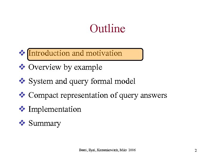 Outline v Introduction and motivation v Overview by example v System and query formal