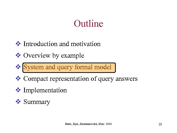 Outline v Introduction and motivation v Overview by example v System and query formal