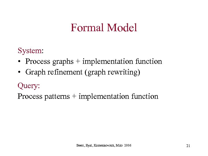 Formal Model System: • Process graphs + implementation function • Graph refinement (graph rewriting)