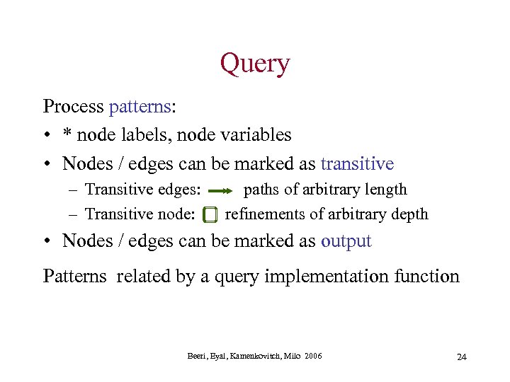 Query Process patterns: • * node labels, node variables • Nodes / edges can