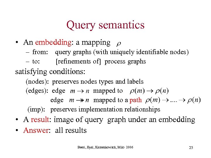 Query semantics • An embedding: a mapping – from: query graphs (with uniquely identifiable