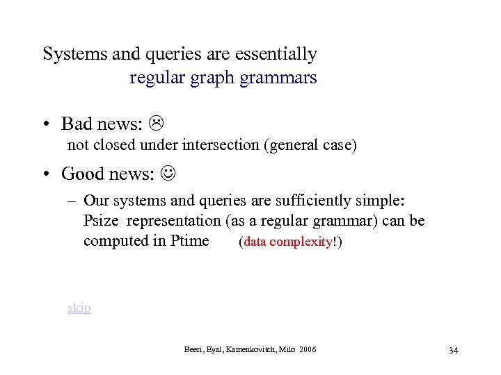 Systems and queries are essentially regular graph grammars • Bad news: not closed under