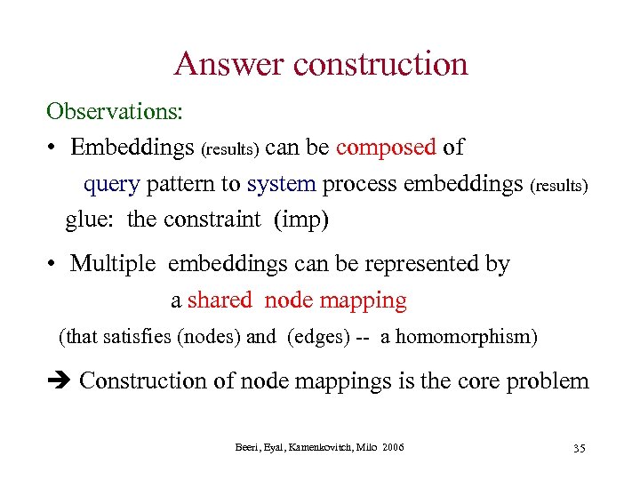 Answer construction Observations: • Embeddings (results) can be composed of query pattern to system