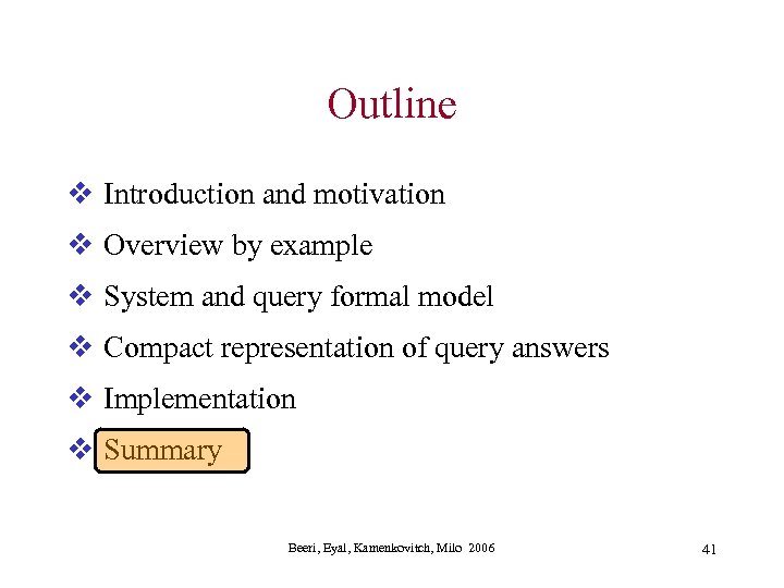 Outline v Introduction and motivation v Overview by example v System and query formal