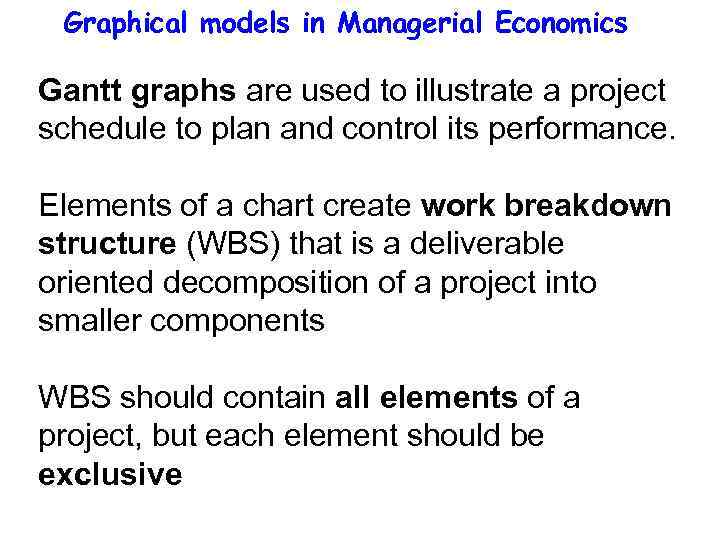 Graphical models in Managerial Economics Gantt graphs are used to illustrate a project schedule