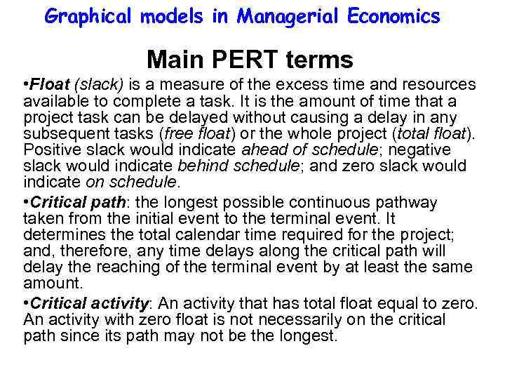 Graphical models in Managerial Economics Main PERT terms • Float (slack) is a measure