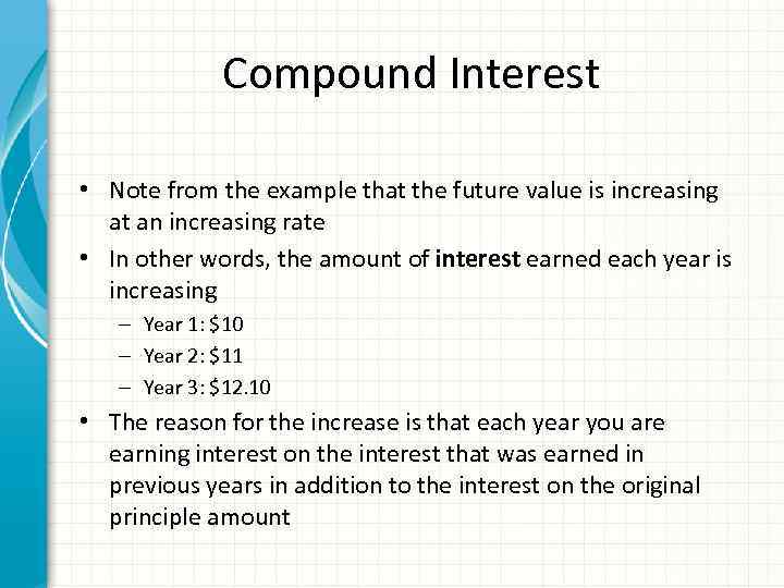 Compound Interest • Note from the example that the future value is increasing at