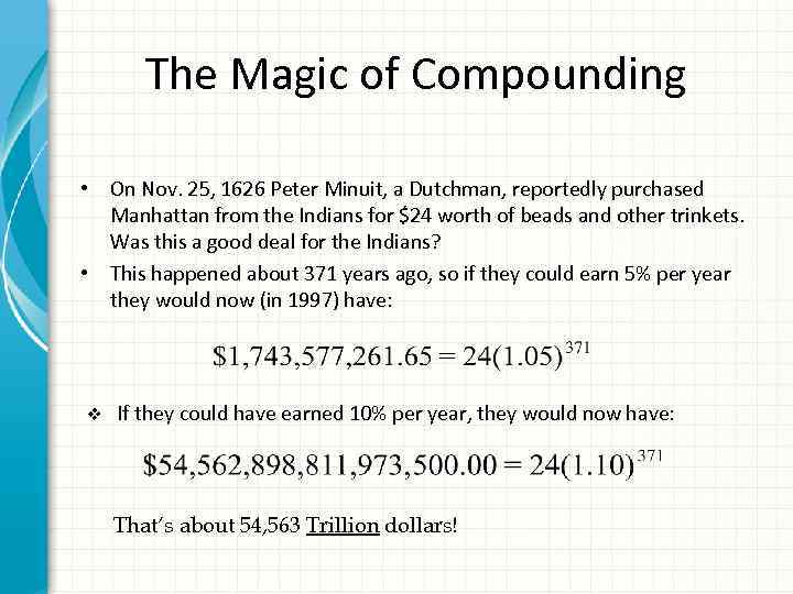 The Magic of Compounding • On Nov. 25, 1626 Peter Minuit, a Dutchman, reportedly