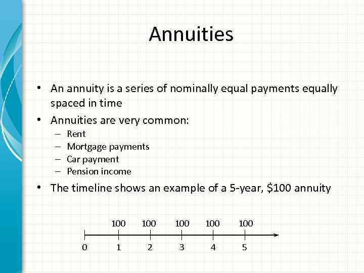 Annuities • An annuity is a series of nominally equal payments equally spaced in