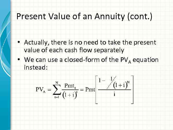 Present Value of an Annuity (cont. ) • Actually, there is no need to