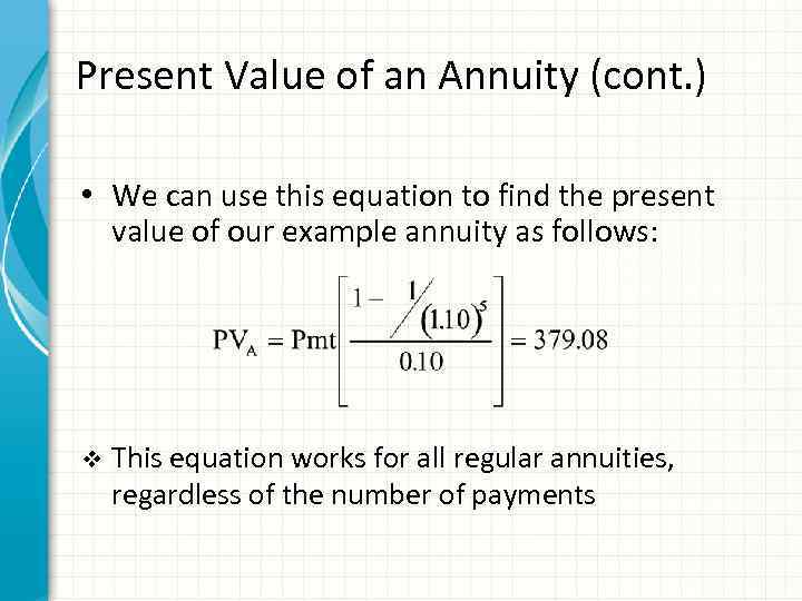 Present Value of an Annuity (cont. ) • We can use this equation to