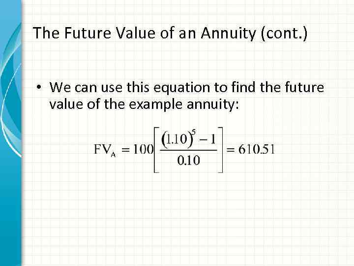 The Future Value of an Annuity (cont. ) • We can use this equation