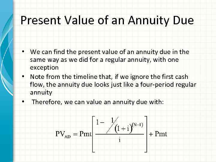 Present Value of an Annuity Due • We can find the present value of