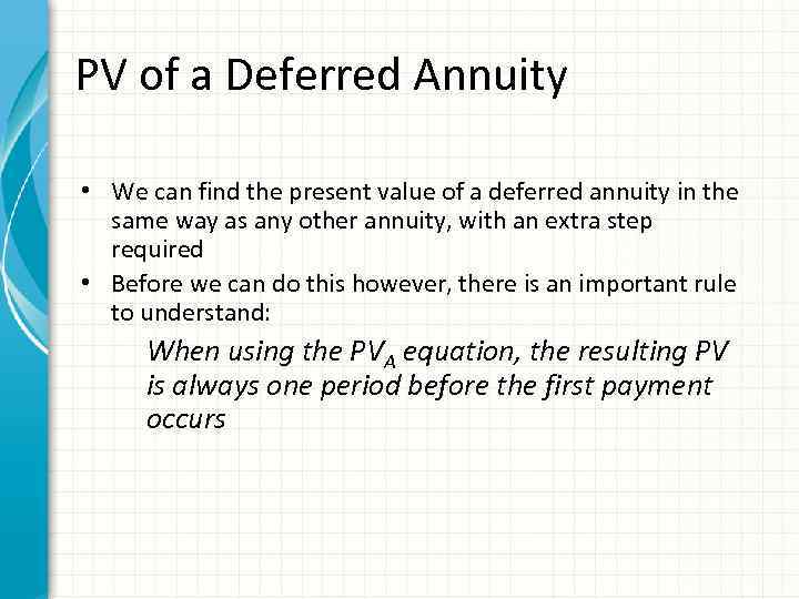 PV of a Deferred Annuity • We can find the present value of a