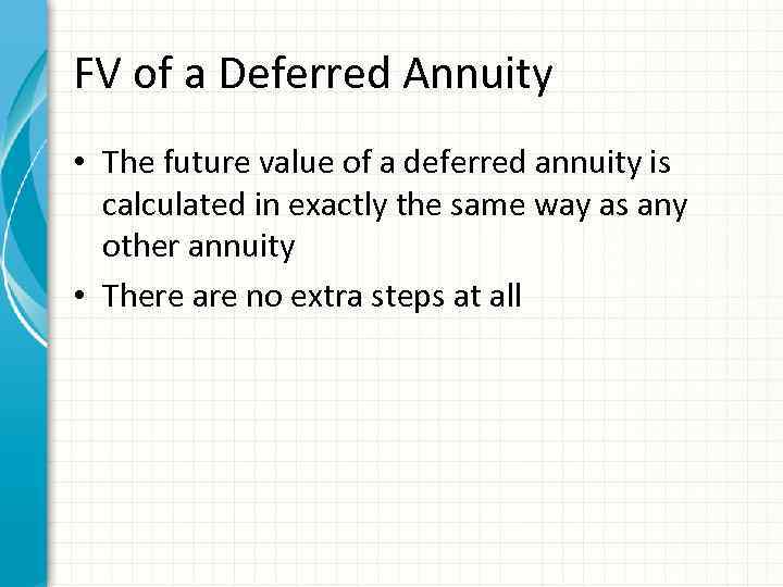 FV of a Deferred Annuity • The future value of a deferred annuity is