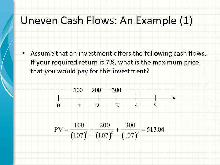 Uneven Cash Flows: An Example (1) • Assume that an investment offers the following