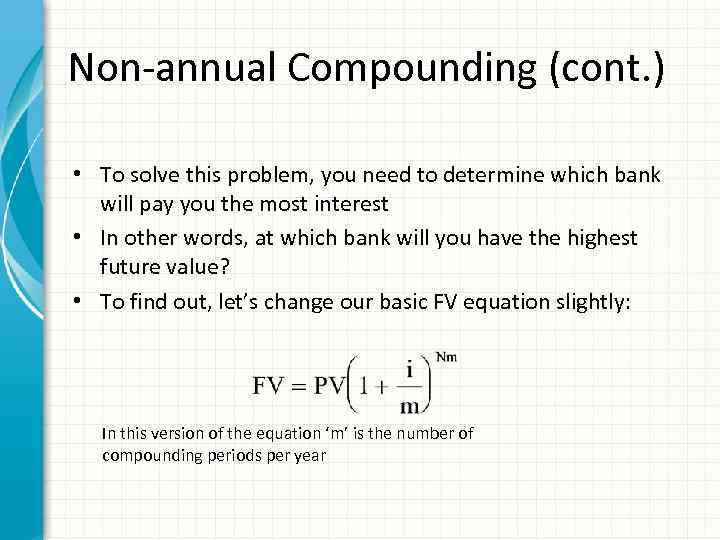 Non-annual Compounding (cont. ) • To solve this problem, you need to determine which