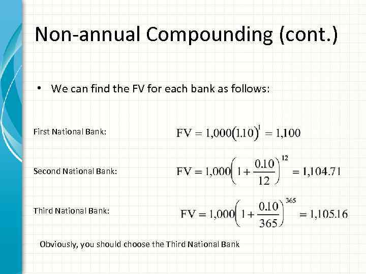 Non-annual Compounding (cont. ) • We can find the FV for each bank as