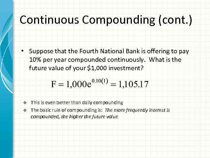 Continuous Compounding (cont. ) • Suppose that the Fourth National Bank is offering to