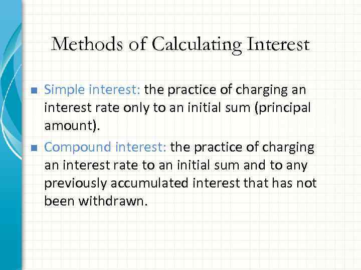 Methods of Calculating Interest n n Simple interest: the practice of charging an interest