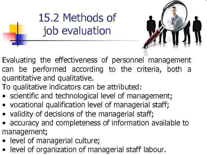 15. 2 Methods of job evaluation Evaluating the effectiveness of personnel management can be