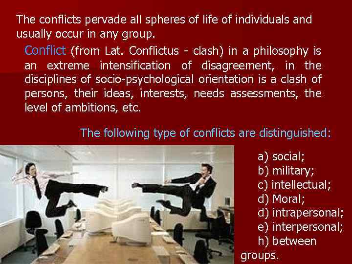 The conflicts pervade all spheres of life of individuals and usually occur in any