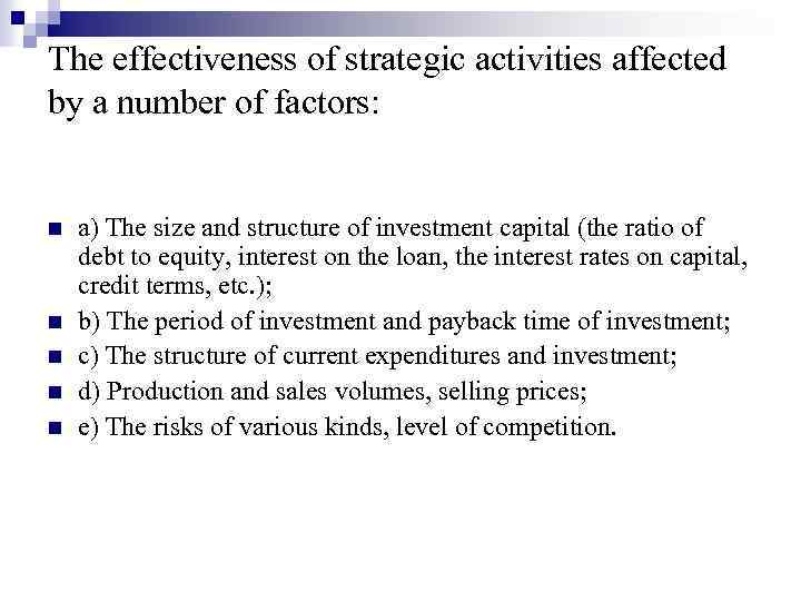 The effectiveness of strategic activities affected by a number of factors: n n n