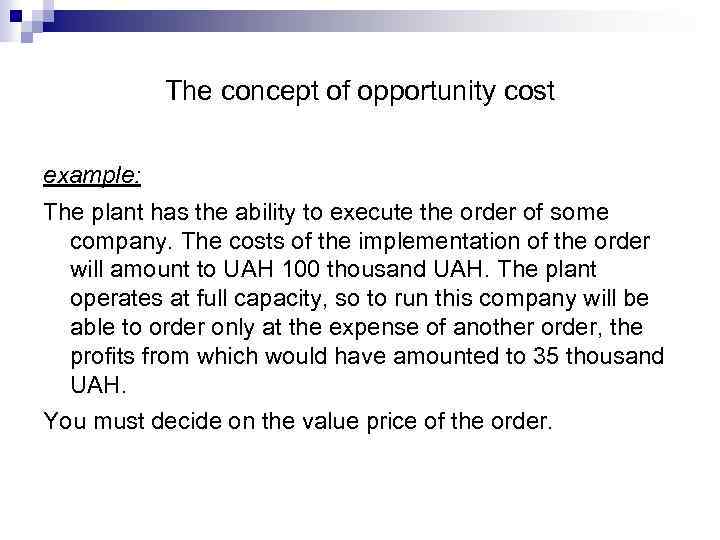 The concept of opportunity cost example: The plant has the ability to execute the