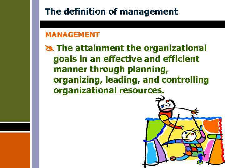 The definition of management MANAGEMENT The attainment the organizational goals in an effective and