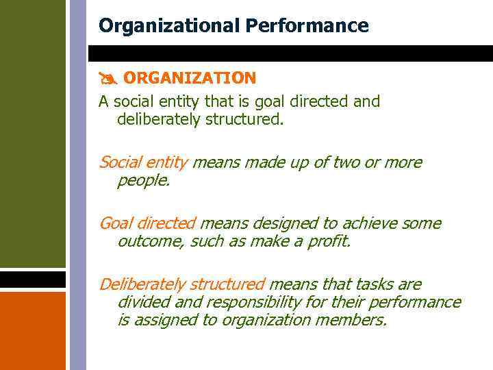 Organizational Performance ORGANIZATION A social entity that is goal directed and deliberately structured. Social