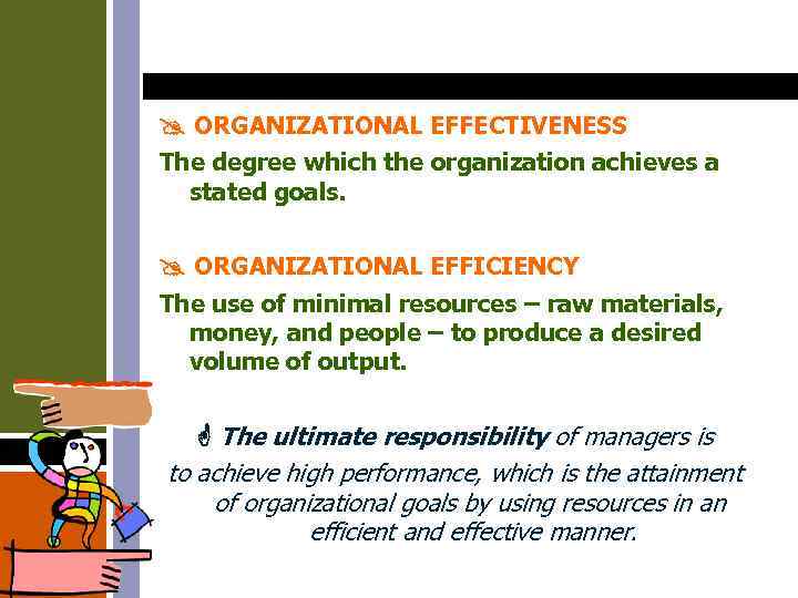  ORGANIZATIONAL EFFECTIVENESS The degree which the organization achieves a stated goals. ORGANIZATIONAL EFFICIENCY