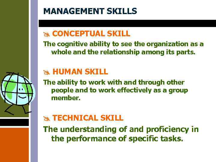 MANAGEMENT SKILLS CONCEPTUAL SKILL The cognitive ability to see the organization as a whole