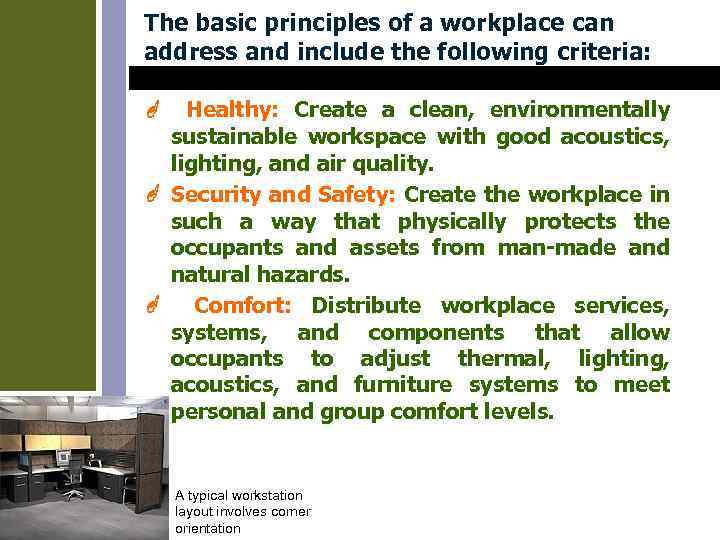The basic principles of a workplace can address and include the following criteria: Healthy: