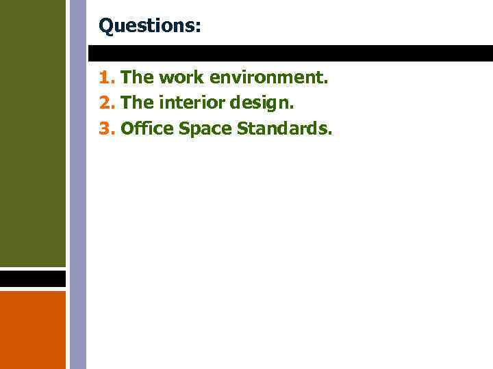 Questions: 1. The work environment. 2. The interior design. 3. Office Space Standards. 