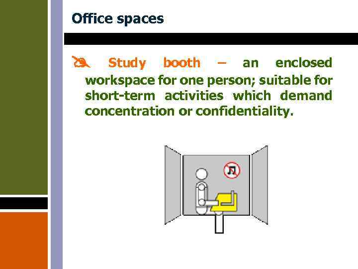 Office spaces Study booth – an enclosed workspace for one person; suitable for short-term