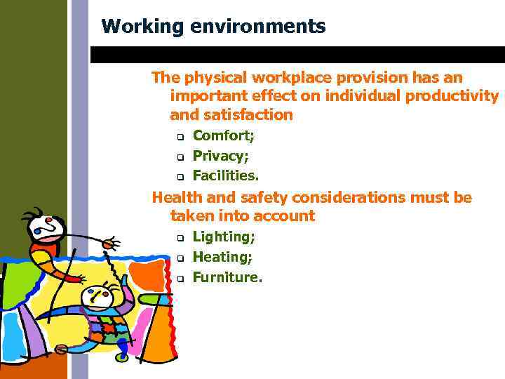 Working environments The physical workplace provision has an important effect on individual productivity and