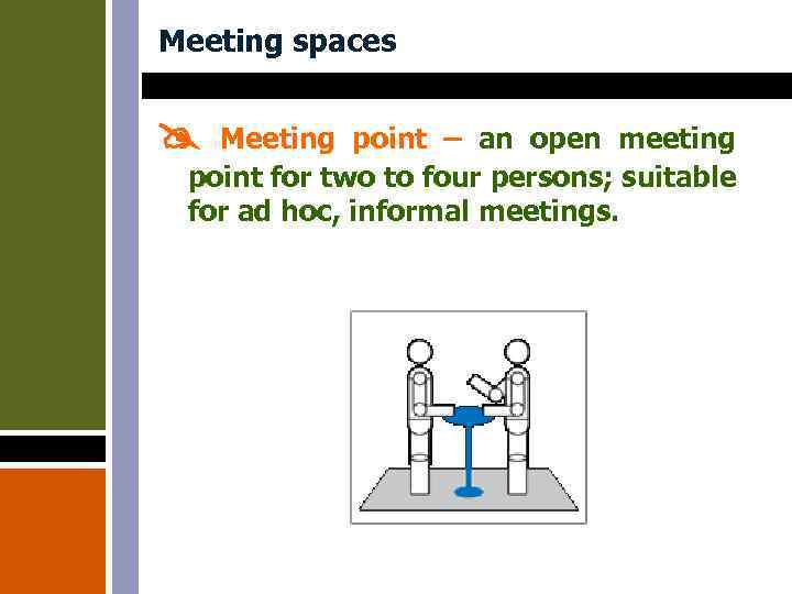 Meeting spaces Meeting point – an open meeting point for two to four persons;