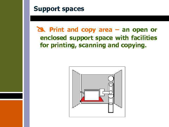 Support spaces Print and copy area – an open or enclosed support space with